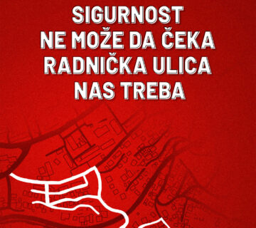 Sigurnost ne moze da ceka – Radnicka ulica nas treba WEB 1 360x320